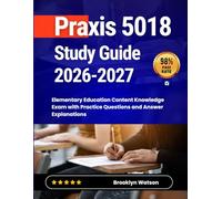 Praxis 5018 Study Guide 2026-2027: Elementary Education Content Knowledge Exam with Practice Questions and Answer Explanations