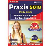 Praxis 5018 Study Guide: 550 Exam-Style Questions with In-Depth Rationales Across All Test Domains for Elementary Education Content Knowledge