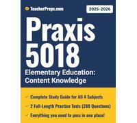 Praxis 5018 Study Guide: Your All-in-One Prep for the Elementary Education Content Knowledge Exam with In-Depth Subject Reviews, 2 Full-Length ... Answer Explanations [2025-2026 Edition]