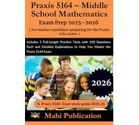 Praxis 5164 - Middle School Mathematics Exam Prep 2025-2026. For teacher candidates preparing: Includes 2 Full-Length Practice Tests with 100 ... to Help You Master the Praxis 5164 Exam