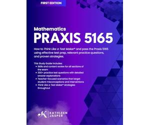 Praxis 5165 Mathematics: How to Think Like a Test Maker® and pass the Praxis 5165 using effective test prep, relevant practice questions, and proven strategies.