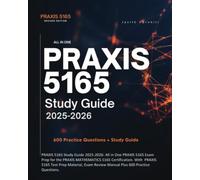 PRAXIS 5165 Study Guide 2025-2026: All in One PRAXIS 5165 Exam Prep for the PRAXIS MATHEMATICS 5165 Certification. With PRAXIS 5165 Test Prep Material, Exam Review Manual Plus 600 Practice Questions