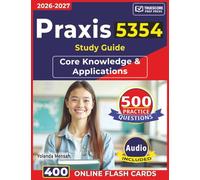 Praxis 5354 Study Guide: 500 Practice Questions with Detailed Explanations for Core Knowledge & Applications for Exam Preparation