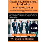 Praxis 5412 Educational Leadership Exam Prep 2025-2026. Strategic Preparation for Aspiring Leaders: Includes 2 Full-Length Practice Tests with 100 ... to Help You Master the Praxis 5412 Exam