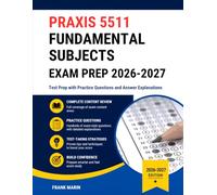Praxis 5511 Fundamental Subjects Exam Prep 2026-2027: Test Prep with Practice Questions and Answer Explanations