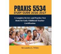 PRAXIS 5534 EARLY CHILDHOOD EDUCATION STUDY GUIDE: A Complete Review and Practice Test Book for Early Childhood Teacher Certification