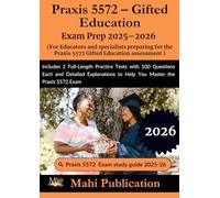 Praxis 5572 - Gifted Education Exam Prep 2025-2026. For Educators and specialists preparing the assessment: Includes 2 Full-Length Practice Tests ... to Help You Master the Praxis 5572 Exam