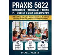 PRAXIS 5622 PRINCIPLES OF LEARNING AND TEACHING (PLT) GRADES K-6 STUDY GUIDE 2026-2027: Full Exam Prep with 1,050 Practice Questions, Real-World Scenarios, Flashcards, and Full Answer Explanations