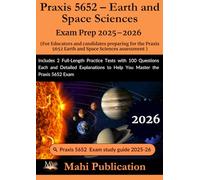 Praxis 5652 - Earth and Space Sciences Exam Prep 2025-2026. For Educators and candidates preparing for the assessment: Includes 2 Full-Length Practice ... to Help You Master the Praxis 5652 Exam