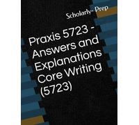 Praxis 5723 - Answers and Explanations Core Writing (5723)