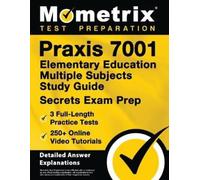 Praxis 7001 Elementary Education Multiple Subjects Study Guide - Full-Length Practice Tests, Online Video Tutorials, Secrets Exam Prep: [Detailed Answer Explanations]