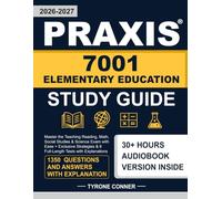 Praxis 7001 Elementary Education Study Guide: Master the Teaching Reading, Math, Social Studies & Science Exam with Ease + Exclusive Strategies & 6 Full-Length Tests with Explanations