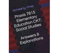 Praxis 7815 Elementary Education CKT: Social Studies Answers and Explanations