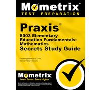Praxis 8003 Elementary Education Fundamentals: Mathematics Secrets Study Guide: Full-Length Practice Tests, Online Video Tutorials