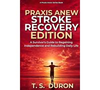 Praxis Anew Stroke Recovery Edition: A Survivor’s Guide to Regaining Independence and Rebuilding Daily Life