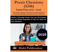 Praxis Chemistry 5246 Exam Prep 2025-2026. For future educators aiming to ace the Content Knowledge exam with confidence.: Includes 2 Full-Length ... to Help You Master the Praxis 5246 Exam