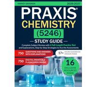 Praxis Chemistry (5246) Study Guide: Complete Subject Review with 6 Full-Length Practice Test and Explanations, Step-by-Step Strategies to Ace the Assessments