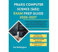 Praxis Computer Science (5652) Exam Prep Guide 2026-2027: Master Programming, Algorithm, Data Structures, and Networking with Effective Test-Taking Strategies, Full Length Practice Exams and Answers