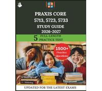 Praxis Core 5713, 5723, 5733 Study Guide 2026 - 2027: The Ultimate Prep with Practice Questions, Deep Dives, and Expert Strategies for Success.