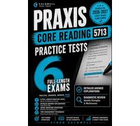 Praxis Core Reading 5713 Practice Tests: 6 Full-Length Exams with Detailed Answer Explanations, Diagnostic Review, Score-Boosting Strategies, and Time Management Techniques - Updated for 2026-2027