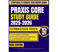 PRAXIS CORE STUDY GUIDE 2025-2026: 12 Full Length Practice Tests and Academic Skills for Educators Exam Prep (Writing 5723, Reading 5713 and Math 5733)