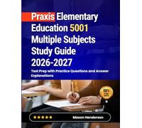 Praxis Elementary Education 5001 Multiple Subjects Study Guide 2026-2027: Test Prep with Practice Questions and Answer Explanations