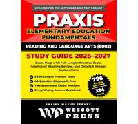 Praxis Elementary Education Fundamentals: Reading and Language Arts (8002) Study Guide 2026-2027: Exam Prep with Full-Length Practice Tests, Science of Reading Review, and Detailed Answer Explanations