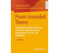 Praxis Grounded Theory: Theoriegenerierendes Empirisches Forschen in Medienbezogenen Lebenswelten. Ein Lehr- Und Arbeitsbuch