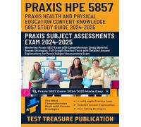 Praxis Health and Physical Education Content Knowledge (5857) Study Guide 2024-2025: Mastering Praxis HPE 5857 Exam with Comprehensive Study Material, ... for Praxis Subject Assessment Exam