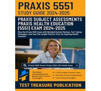 Praxis Health Education (5551) Exam Study Guide 2024-2025: Pass the Praxis 5551 Exam with Detailed Content Review, Test-Taking Strategies, and Two ... Practice Tests for Aspiring Health Teachers