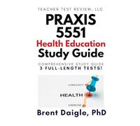Praxis Health Education 5551 Study Guide: 3 Full-Length Practice Tests and Comprehensive Preparation for the Praxis Health Education Certification Exam