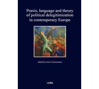 Praxis, language and theory of political delegitimization in contemporary Europe