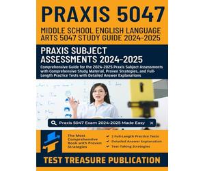 Praxis Middle School English Language Arts 5047 Study Guide 2024-2025: Mastering Praxis Middle School ELAs 5047 with Comprehensive Study Material and ... Explanations for Praxis Subject Assessments