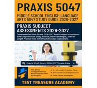 Praxis Middle School English Language Arts 5047 Study Guide 2026-2027: Praxis Subject Assessments with Comprehensive Study Material, Proven Strategies, and Full-Length Practice Tests