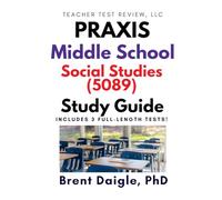 Praxis Middle School: Social Studies (5089) Study Guide: 3 Full-Length Practice Tests with Comprehensive Multiple-Choice and Constructed-Response ... Middle School: Social Studies (5089) Exam