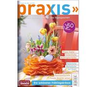 PRAXIS Nr. 128: Profitable Floristikideen für das Tagesgeschäft