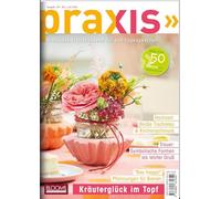 PRAXIS Nr. 129: Profitable Floristikideen für das Tagesgeschäft