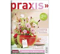 PRAXIS Nr. 130: Profitable Floristikideen für das Tagesgeschäft