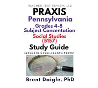 Praxis Pennsylvania Grades 4-8 Social Studies (5157) Study Guide: 3 Full-Length Practice Tests with Comprehensive Multiple-Choice Preparation and ... Grades 4-8 Social Studies (5157) Exam