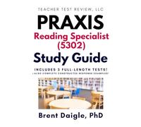 Praxis Reading Specialist 5302 Study Guide: Three Full-Length Practice Tests and Constructed Response Support