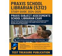 Praxis School Librarian (5312) Study Guide 2024-2025: Pass the Praxis School Librarian Exam with Detailed Content Review, Test-taking Strategies, Full-Length Practice Tests and Answer Explanations