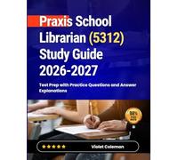 Praxis School Librarian (5312) Study Guide 2026-2027: Test Prep with Practice Questions and Answer Explanations