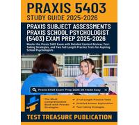 Praxis School Psychologist (5403) Study Guide 2025-2026: Master the Praxis 5403 Exam with Detailed Content Review, Test-Taking Strategies, and Two ... Tests for Aspiring School Psychologists