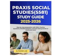 Praxis Social Studies (5581) Study Guide 2025 -2026: Step-by-Step Preparation with 1000+ Practice Questions, Detailed Solutions, and Test-Taking Secrets to Boost Your Score