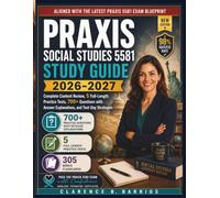 PRAXIS SOCIAL STUDIES 5581 STUDY GUIDE 2026-2027: Complete Content Review, 5 Full-Length Practice Tests, 700+ Questions with Answer Explanations, and Test-Day Strategies