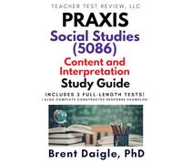 Praxis Social Studies: Content and Interpretation (5086) Study Guide: 3 Full-Length Practice Tests with Comprehensive Multiple-Choice and ... Content and Interpretation (5086) Exam