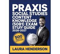 Praxis Social Studies Content Knowledge (5081) Exam Study Guide 2026-2027: Essential Content Overview, Practice Question Set, Answer Keys, and Comprehensive Explanations