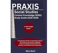 Praxis Social Studies Content Knowledge (5081) Study Guide 2025-2026: Comprehensive Review of United States History, World History, Government, Geography, Economics, Behavioral Sciences, 520 Test Ques