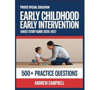 Praxis Special Education Early Childhood Early Intervention (5692) Study Guide 2026-2027: Essential Content Coverage, Practice Question Bank, Answer Keys, and In-Depth Explanations