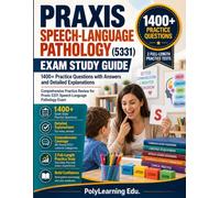 Praxis Speech-Language Pathology (5331) Exam Study Guide: 1400+ Practice Questions with Answers and Detailed Explanations: Comprehensive Practice Review for Praxis 5331 Speech-Language Pathology Exam